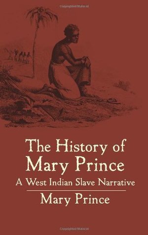 The History of Mary Prince: A West Indian Slave Narrative by Mary Prince |  Goodreads