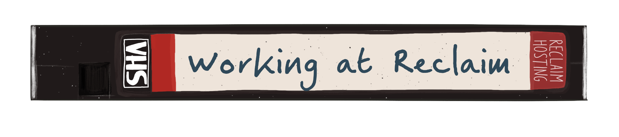 VHS tape with the words "Working at Reclaim" as the title